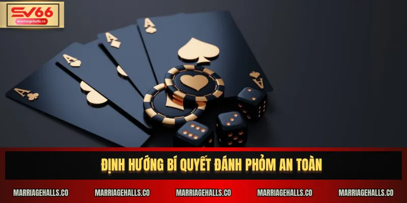 Định hướng bí quyết đánh Phỏm an toàn