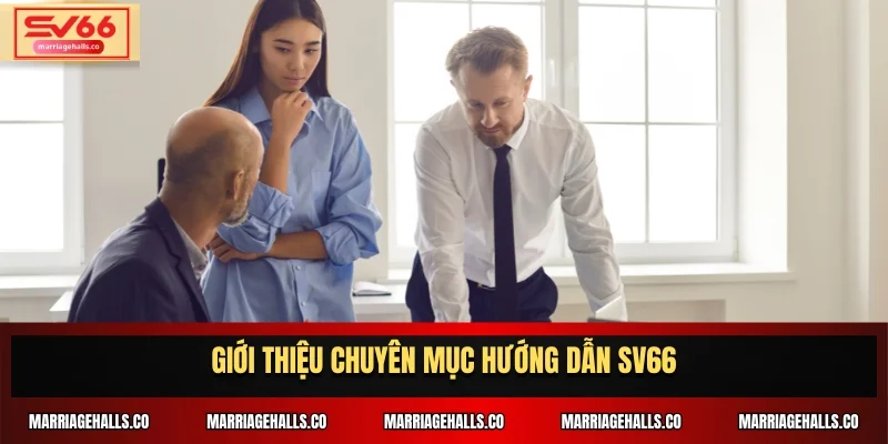 Giới thiệu chuyên mục hướng dẫn chơi tại SV66