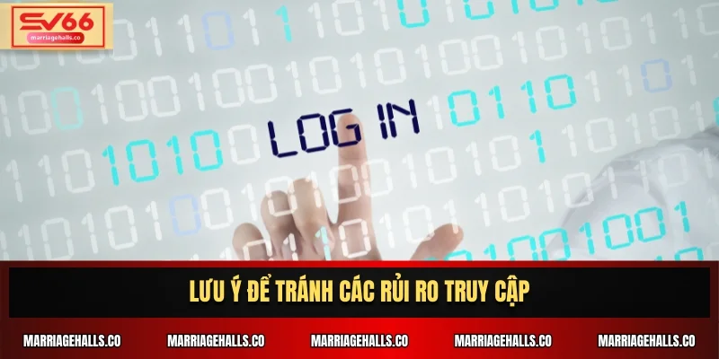 Lưu ý để tránh các rủi ro truy cập