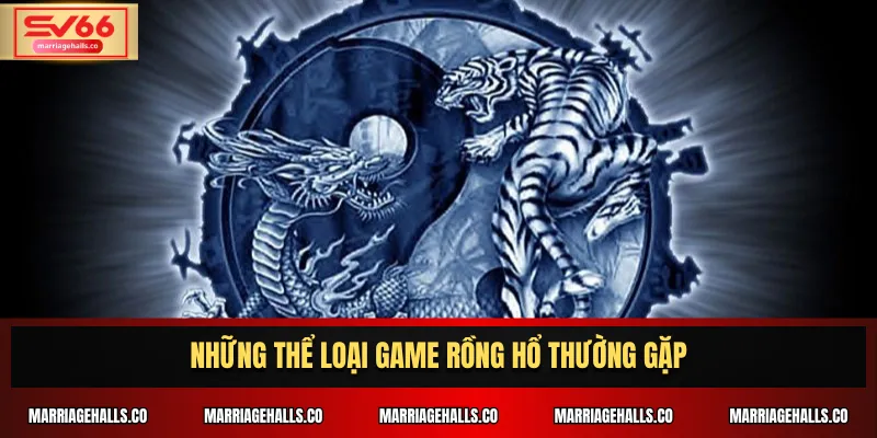 Những thể loại game Rồng Hổ thường gặp