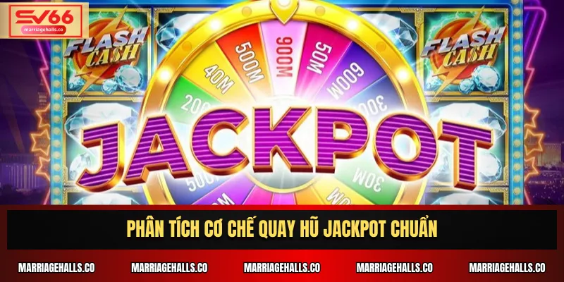 Phân tích cơ chế quay hũ jackpot chuẩn