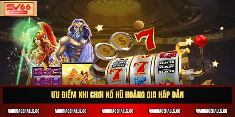 Ưu điểm khi chơi Nổ Hũ Hoàng Gia hấp dẫn